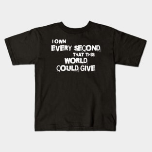 I own every second that this world could give (White letter) Kids T-Shirt